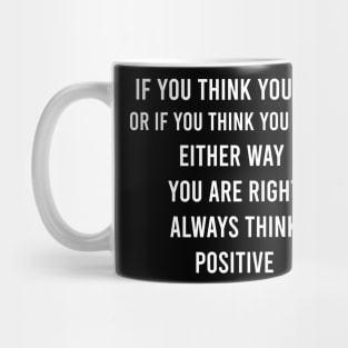 If You Think You Can Or If You Think You Can´t Either Way You Are Right Always Think Positive Mug